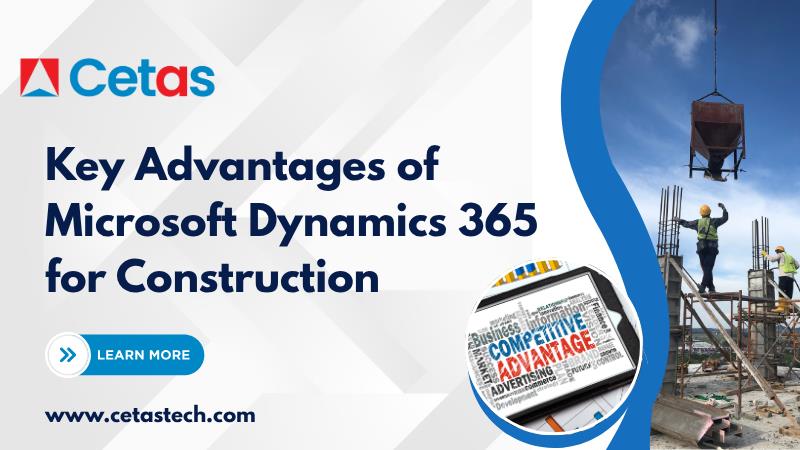 Key Advantages of Microsoft Dynamics 365 for Construction