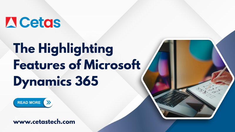The Highlighting Features of Microsoft Dynamics 365