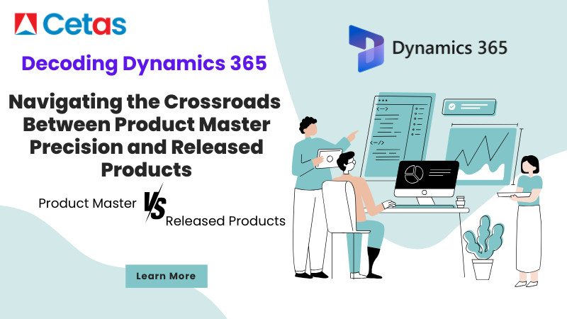 Decoding Dynamics 365 - Navigating the Crossroads Between Product Master Precision and Released Products